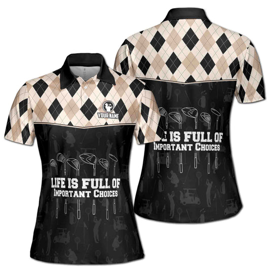 Personalized Women's Golf Shirt Polo - Argyle Golf Life Is Full Of Important Choices