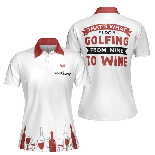 Personalized Women's Golf Shirt Polo - That's What I Do Golfing From Nine To Wine