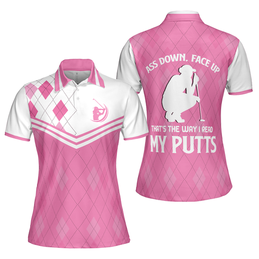 Personalized Women's Golf Shirt Polo - Ass Down Face Up That's The Way I Read My Putts Golf