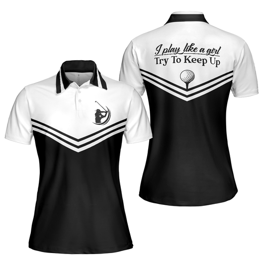 Personalized Women's Golf Shirt Polo - I Play Like A Girl Try To Keep Up Short Sleeve Black White Golf