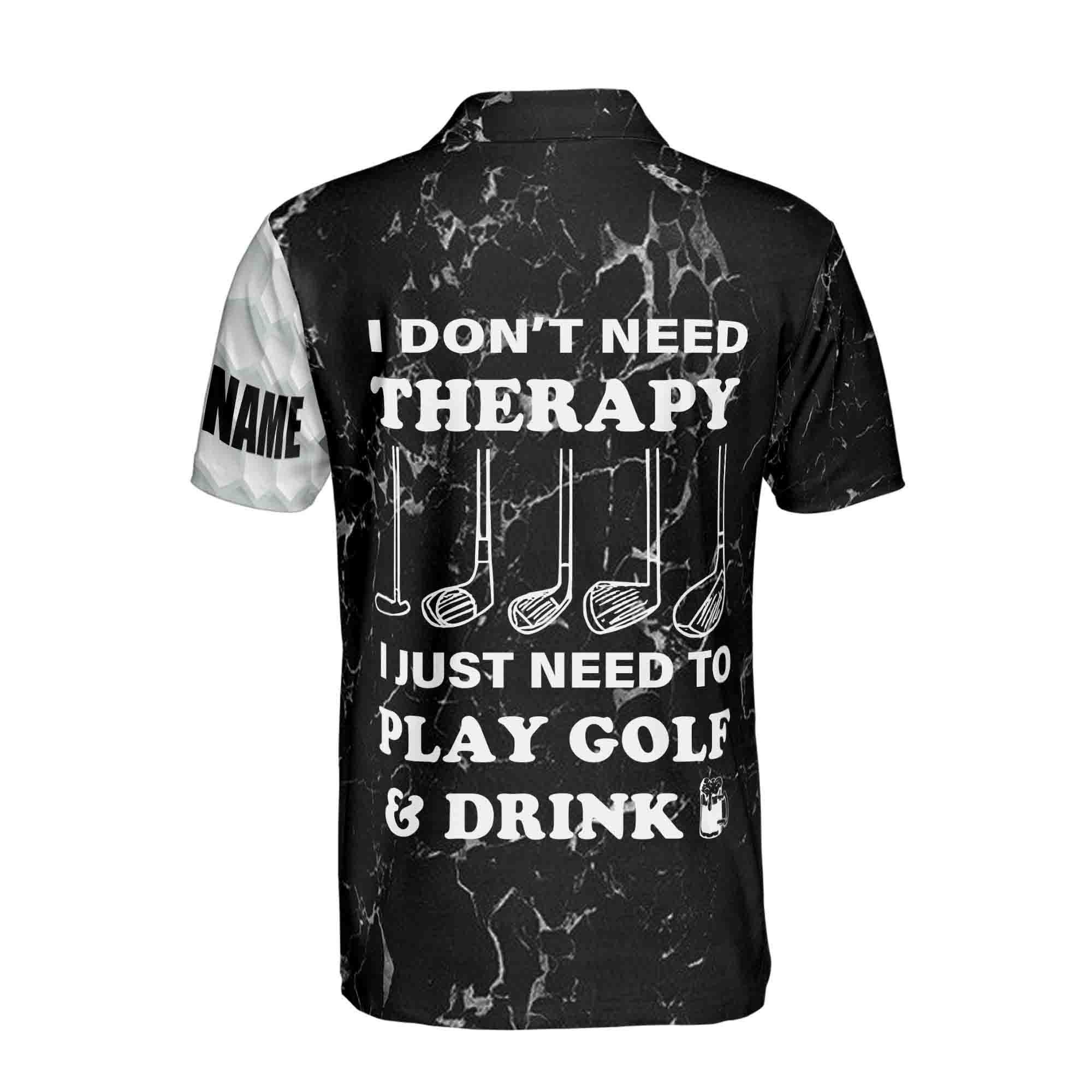 Personalized Men's Golf Shirt Polo - Funny Name I Don'T Need Therapy I Just Need To Play Golf And Drink Beer Golf Lover