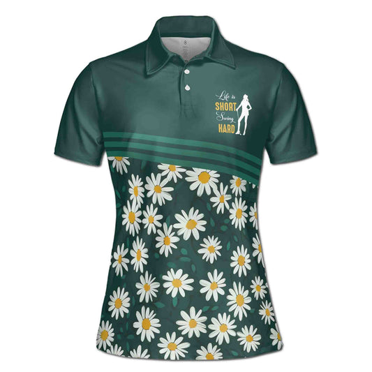 Personalized Women's Golf Shirt Polo - Life Is Short Swing Hard Flower Daisy Golfer