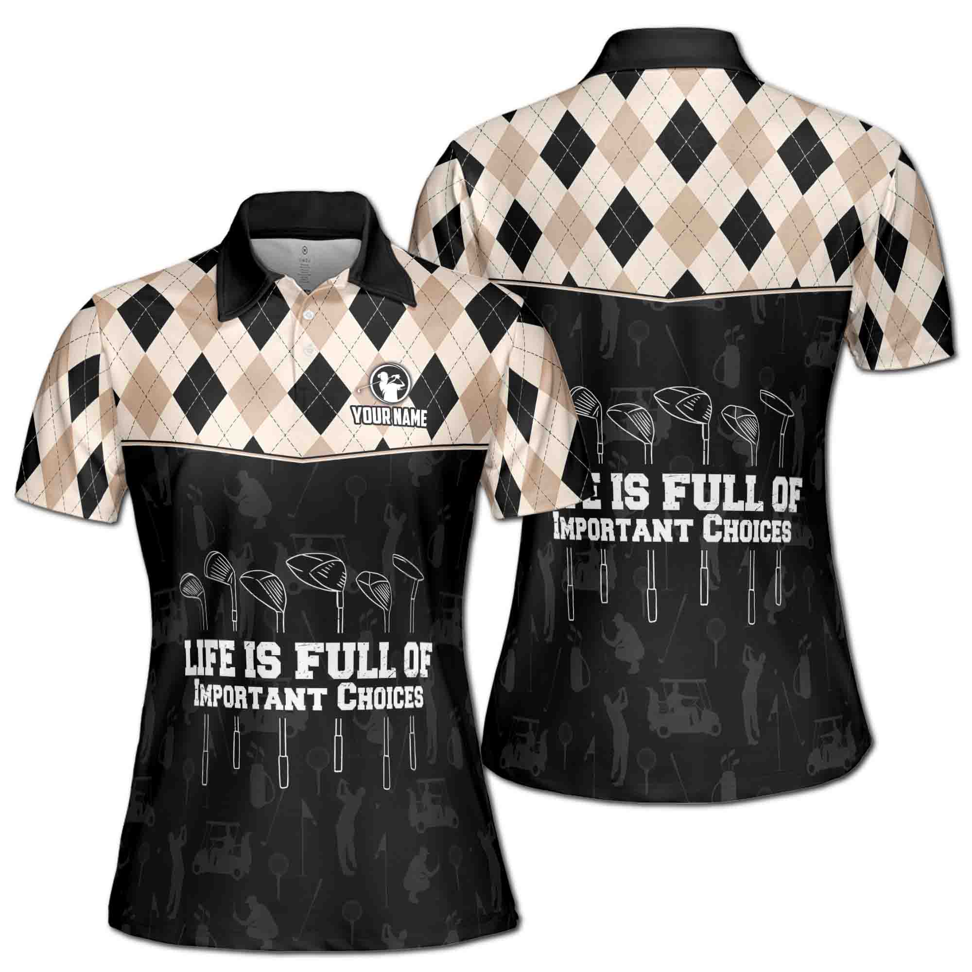 Personalized Women's Golf Shirt Polo - Argyle Golf Life Is Full Of Important Choices