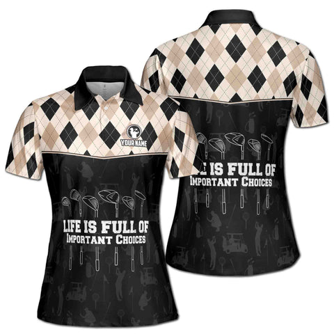 Personalized Women's Golf Shirt Polo - Argyle Golf Life Is Full Of Important Choices