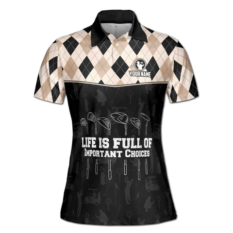 Personalized Women's Golf Shirt Polo - Argyle Golf Life Is Full Of Important Choices
