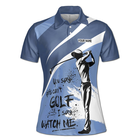 Personalized Women's Golf Shirt Polo - You Say Girls Can'T Golf I Say Watch Me