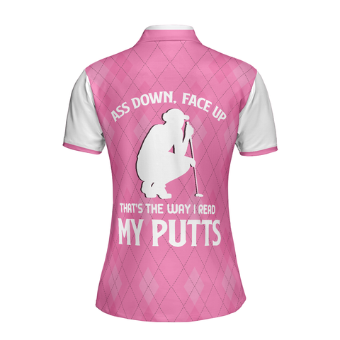 Personalized Women's Golf Shirt Polo - Ass Down Face Up That's The Way I Read My Putts Golf