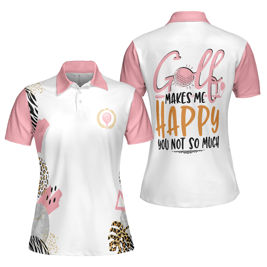 Personalized Women's Golf Shirt Polo - Golf Makes Me Happy You Not So Much Funny Golf