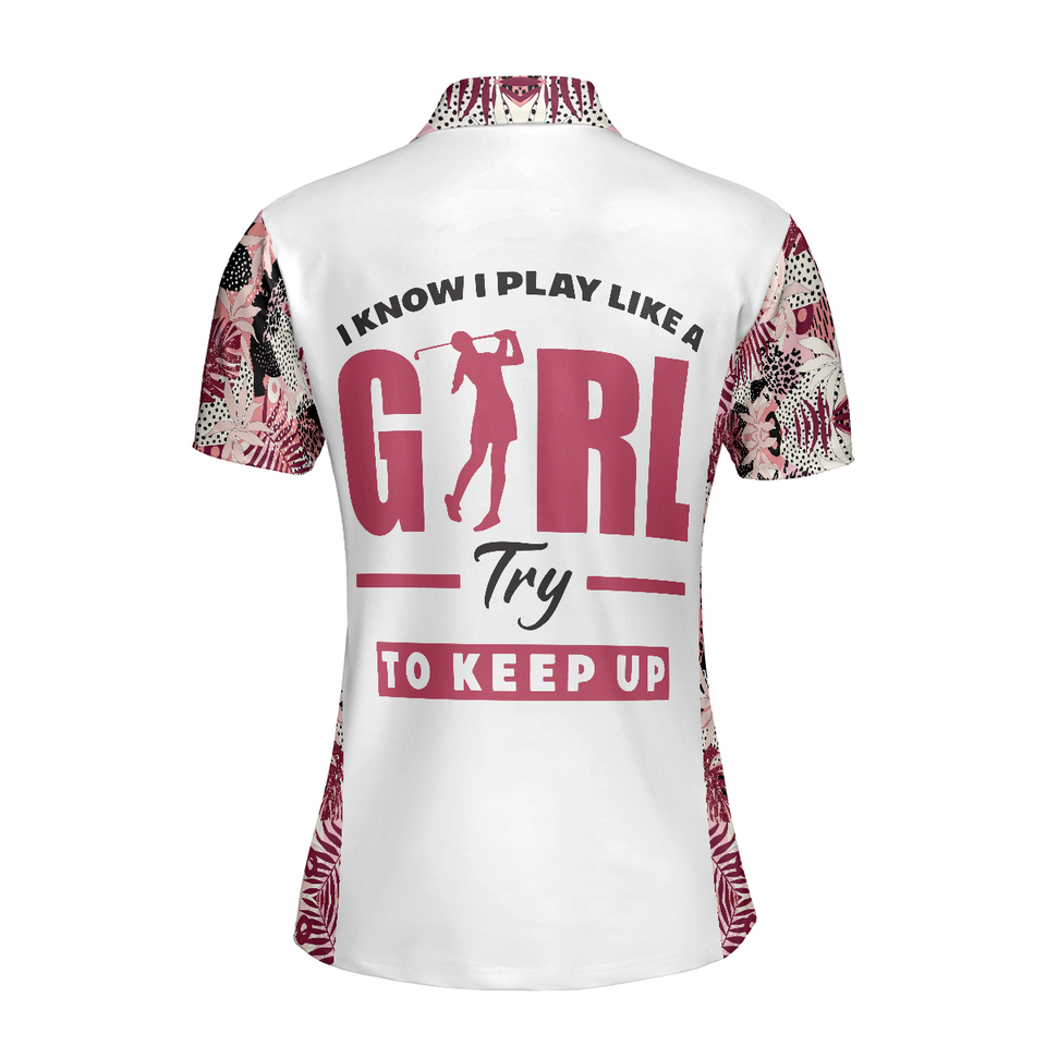 Personalized Women's Golf Shirt Polo - I Golf Like A Girl Try To Keep Up Flower Seamless