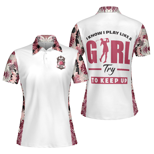 Personalized Women's Golf Shirt Polo - I Golf Like A Girl Try To Keep Up Flower Seamless