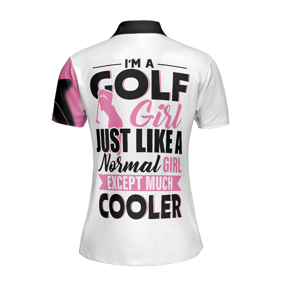 Personalized Women's Golf Shirt Polo - I'M A Golf Girl Just Like A Normal Girl Except Much