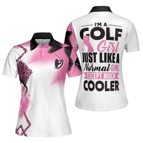 Personalized Women's Golf Shirt Polo - I'M A Golf Girl Just Like A Normal Girl Except Much