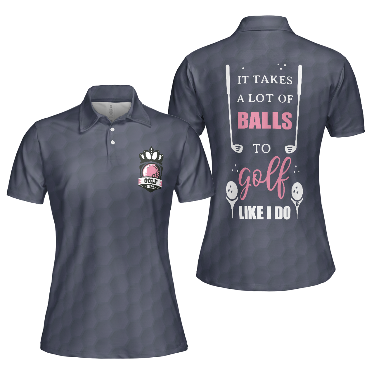 Personalized Women's Golf Shirt Polo - It Takes A Lot Of Balls To Golf Like I Do Golf Short Sleeve
