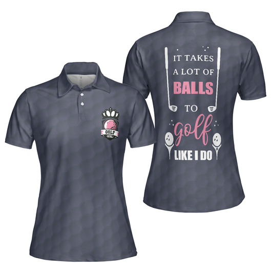 Personalized Women's Golf Shirt Polo - It Takes A Lot Of Balls To Golf Like I Do Golf Short Sleeve
