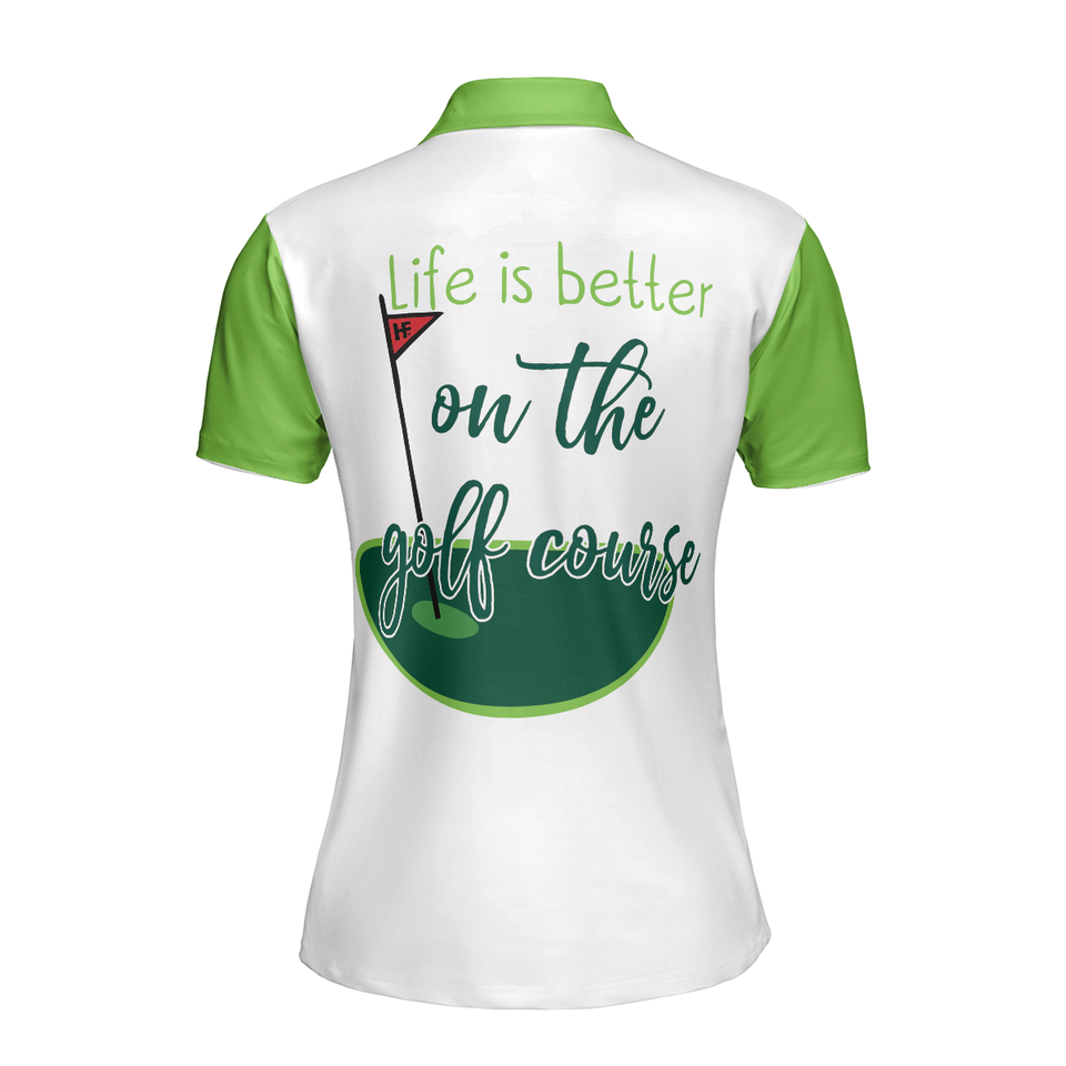 Personalized Women's Golf Shirt Polo - Life Is Better On The Golf Course Golf Short Sleeve