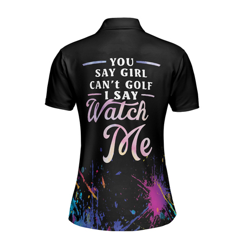 Personalized Women's Golf Shirt Polo - You Say Girl Can'T Golf I Say Watch Me Golfing Girls