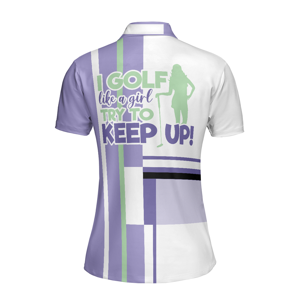 Personalized Women's Golf Shirt Polo - Lavender Golf Sleeve I Golf Like A Girl Try To Keep Up