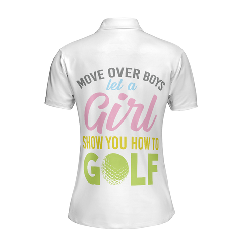 Personalized Women's Golf Shirt Polo - Move Over Boys Let A Girl Show You How To Golf Short