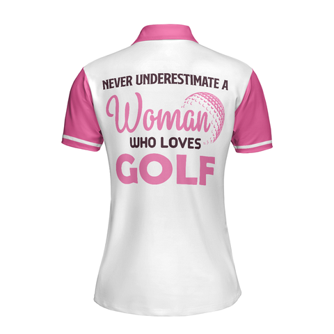 Personalized Women's Golf Shirt Polo - Never Underestimate A Woman Who Loves Golf Short Sleeve