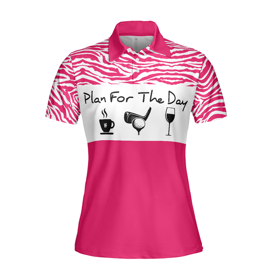 Personalized Women's Golf Shirt Polo - Plan For The Day Pink Golf Short Sleeve
