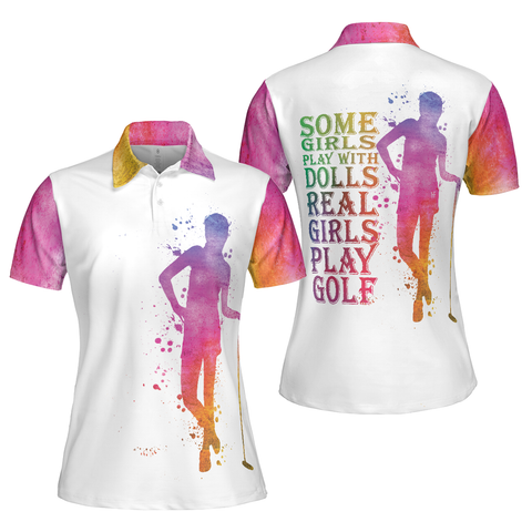 Personalized Women's Golf Shirt Polo - Some Girls Play With Dolls Real Girls Play Golf Short Sleeve