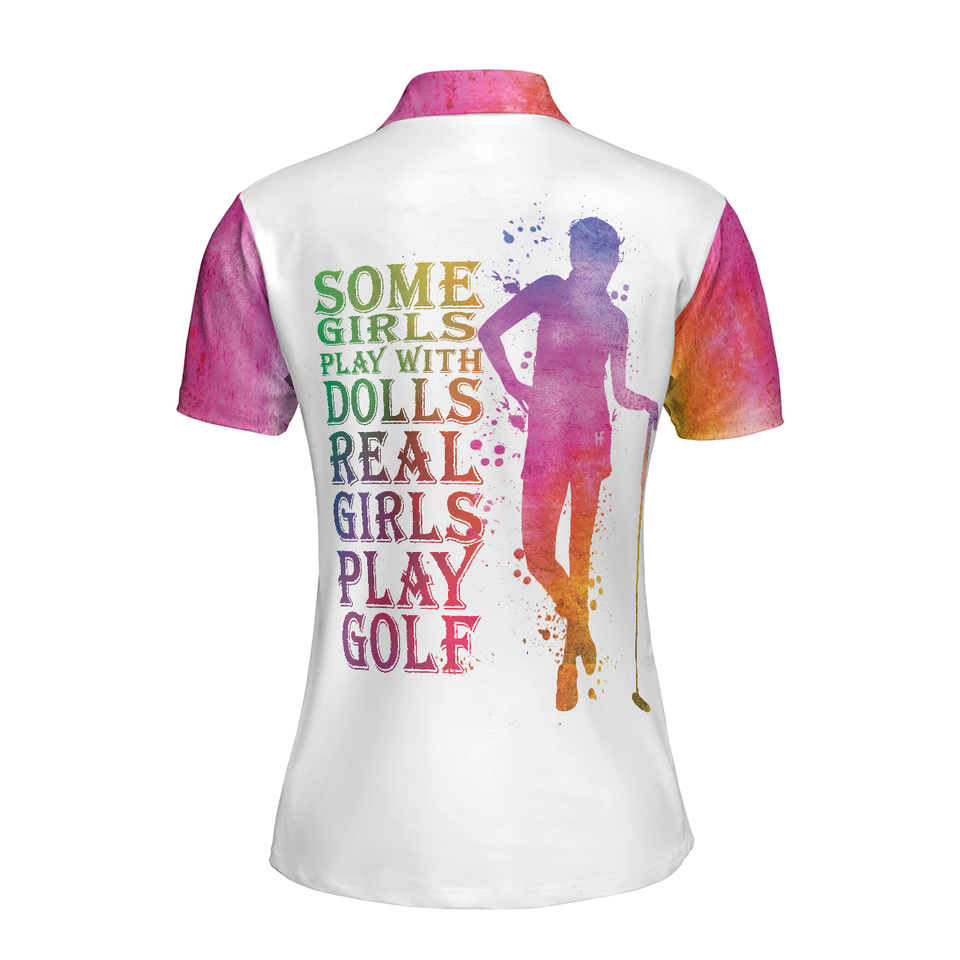 Personalized Women's Golf Shirt Polo - Some Girls Play With Dolls Real Girls Play Golf Short Sleeve