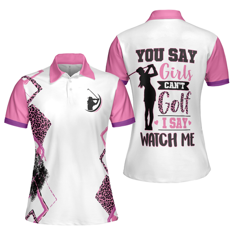 Personalized Women's Golf Shirt Polo - You Say Girls Can'T Golf I Say Watch Me Golf Short Sleeve