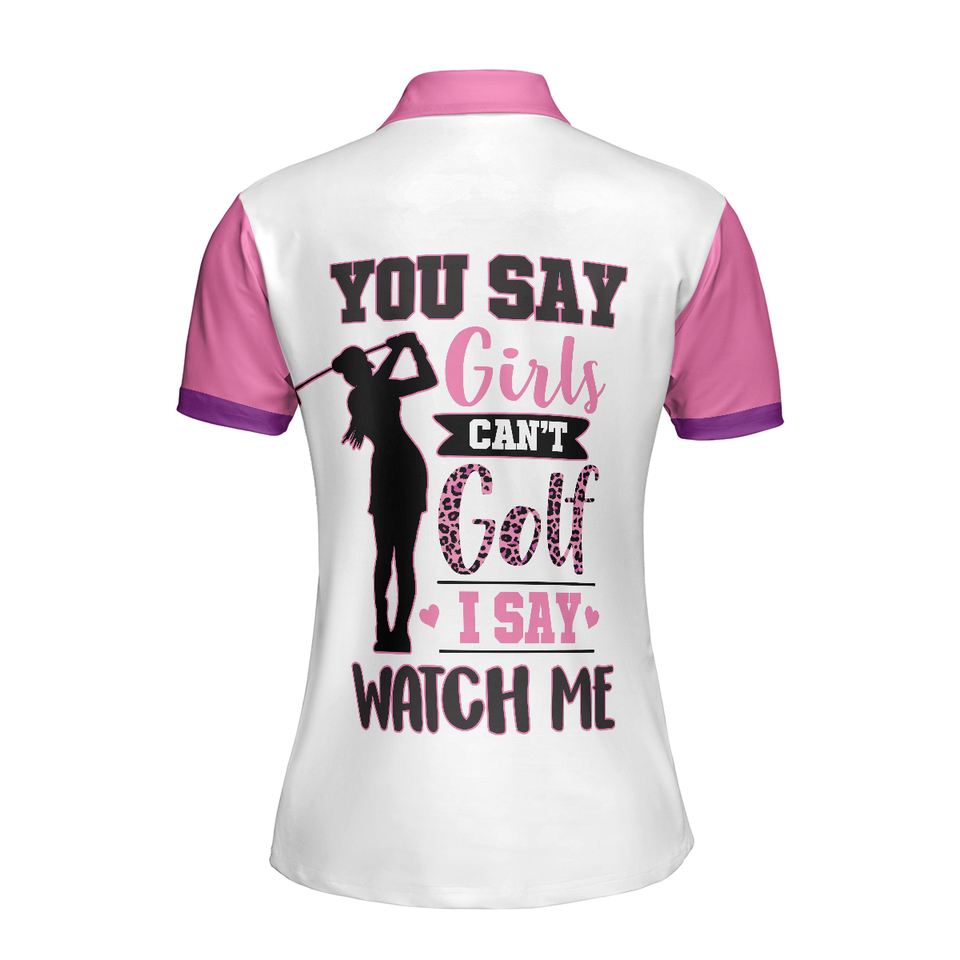 Personalized Women's Golf Shirt Polo - You Say Girls Can'T Golf I Say Watch Me Golf Short Sleeve