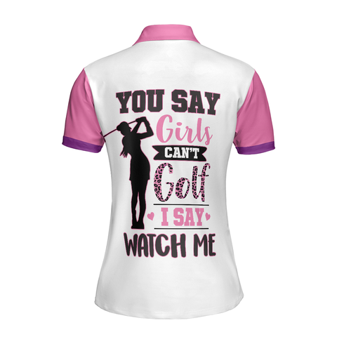 Personalized Women's Golf Shirt Polo - You Say Girls Can'T Golf I Say Watch Me Golf Short Sleeve